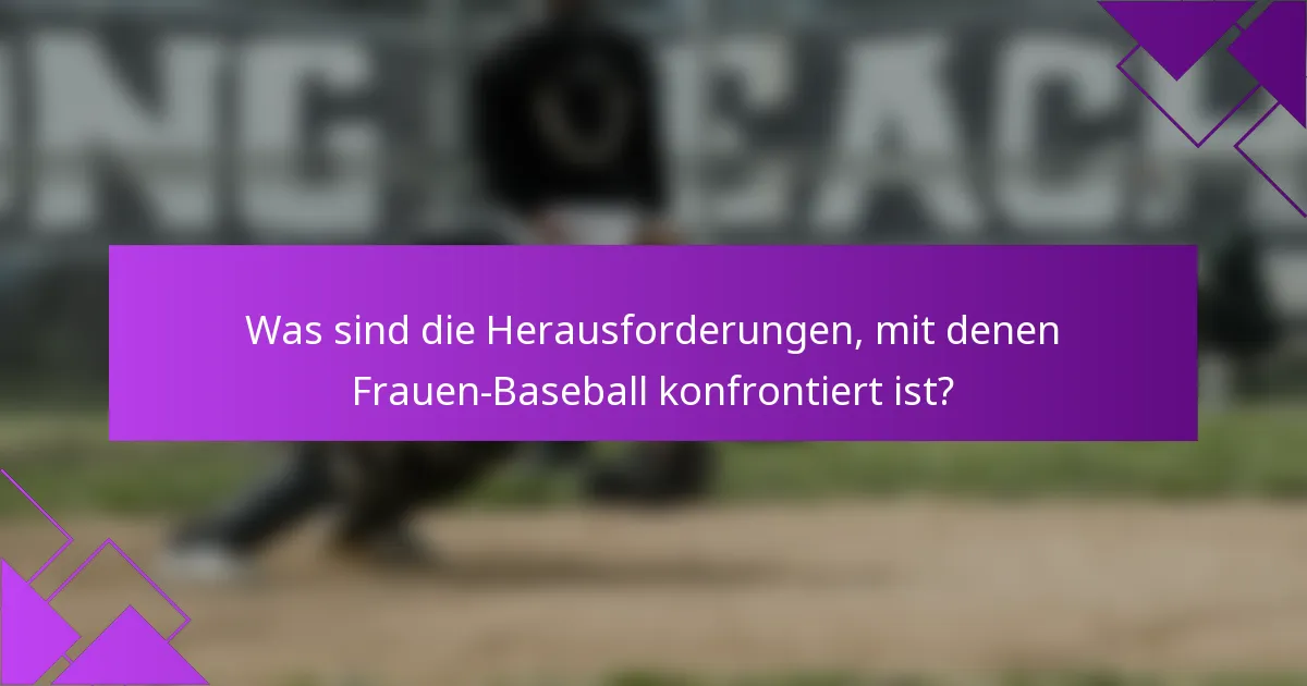 Was sind die Herausforderungen, mit denen Frauen-Baseball konfrontiert ist?