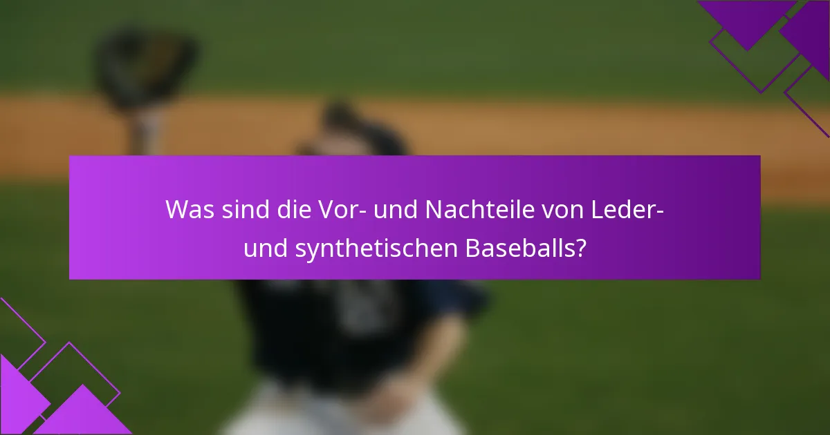 Was sind die Vor- und Nachteile von Leder- und synthetischen Baseballs?
