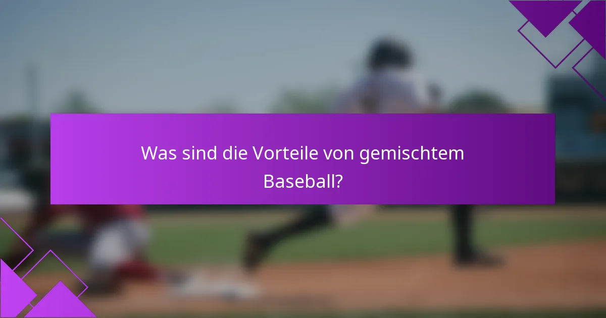 Was sind die Vorteile von gemischtem Baseball?