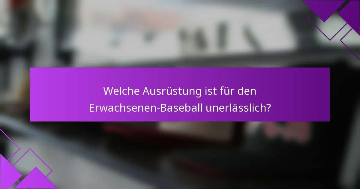 Welche Ausrüstung ist für den Erwachsenen-Baseball unerlässlich?