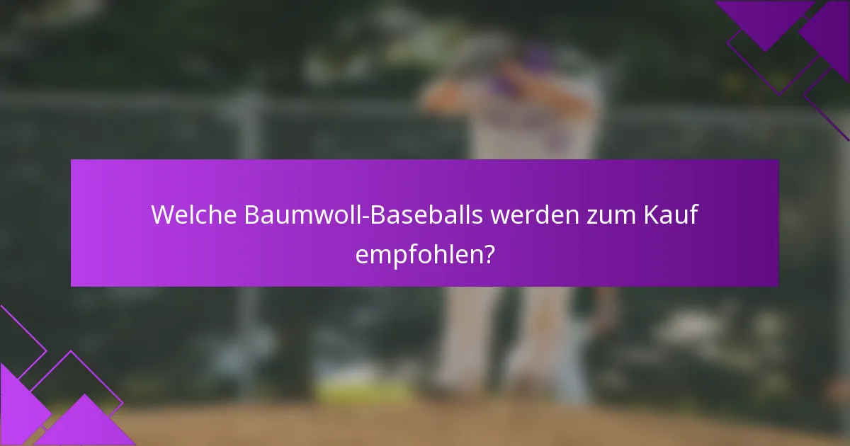 Welche Baumwoll-Baseballs werden zum Kauf empfohlen?