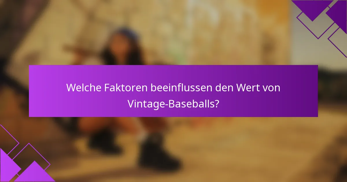 Welche Faktoren beeinflussen den Wert von Vintage-Baseballs?