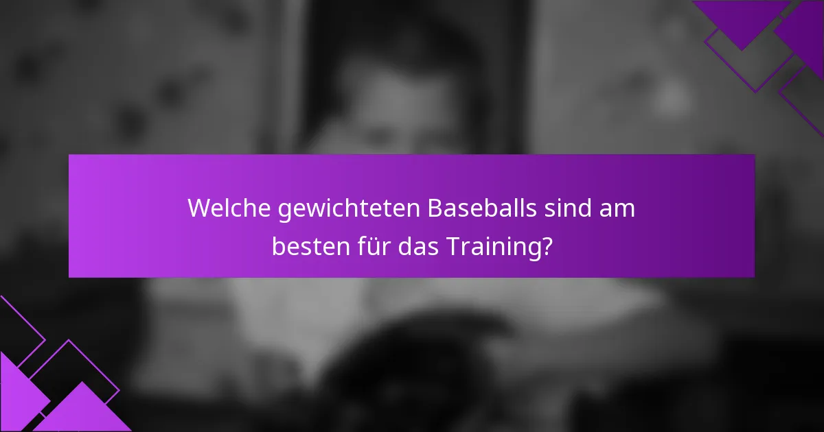Welche gewichteten Baseballs sind am besten für das Training?