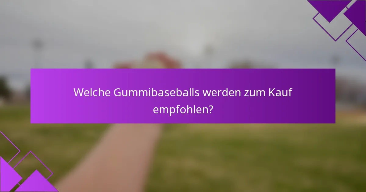 Welche Gummibaseballs werden zum Kauf empfohlen?