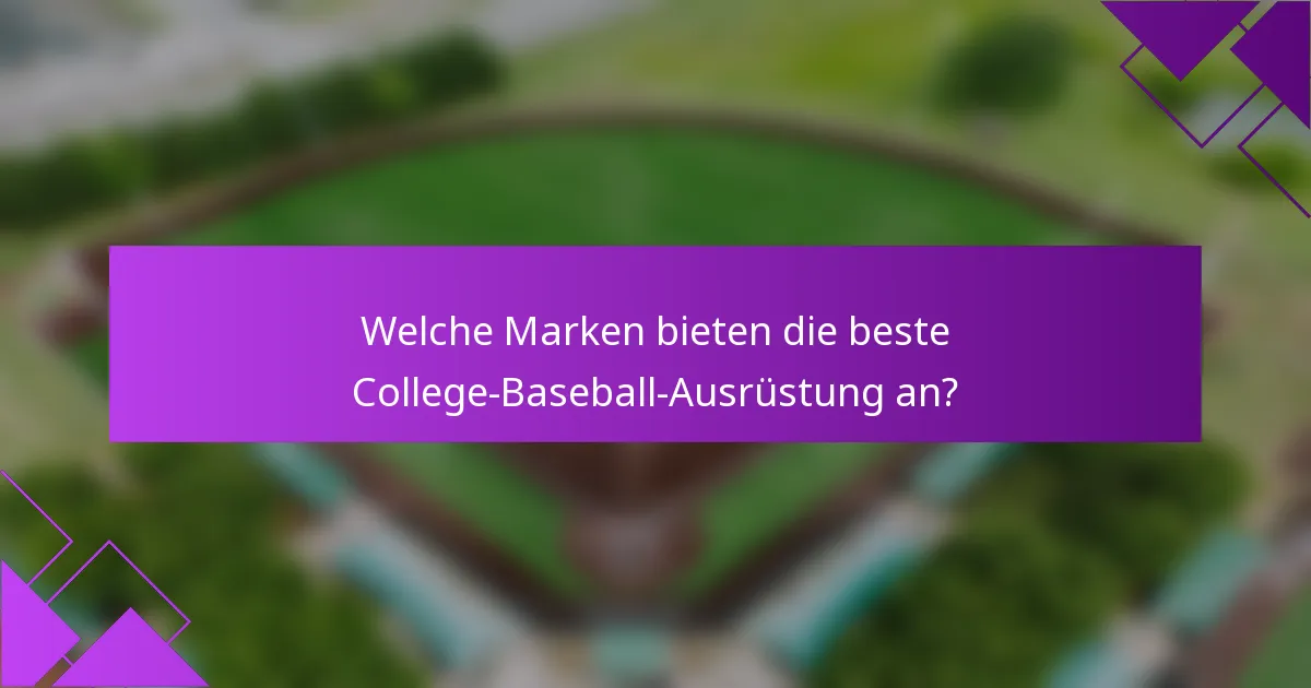 Welche Marken bieten die beste College-Baseball-Ausrüstung an?
