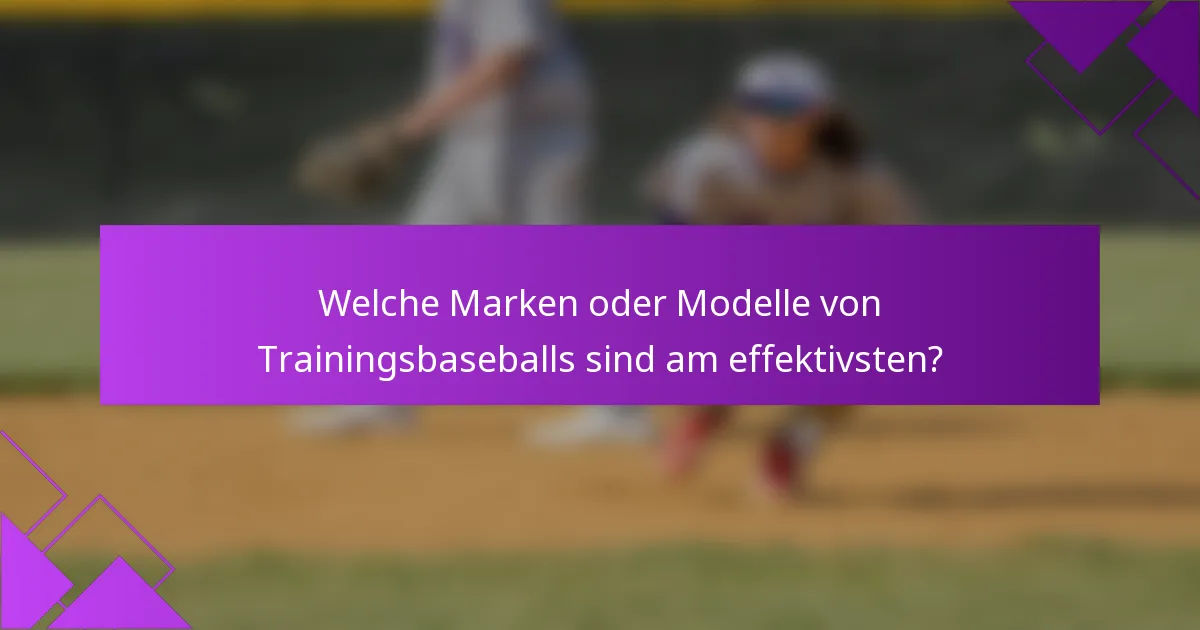 Welche Marken oder Modelle von Trainingsbaseballs sind am effektivsten?
