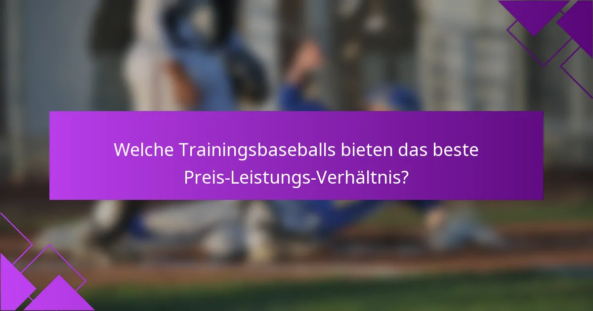 Welche Trainingsbaseballs bieten das beste Preis-Leistungs-Verhältnis?