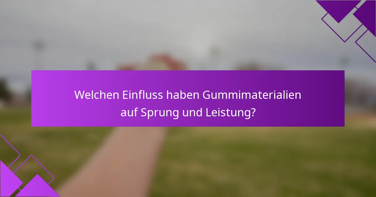 Welchen Einfluss haben Gummimaterialien auf Sprung und Leistung?