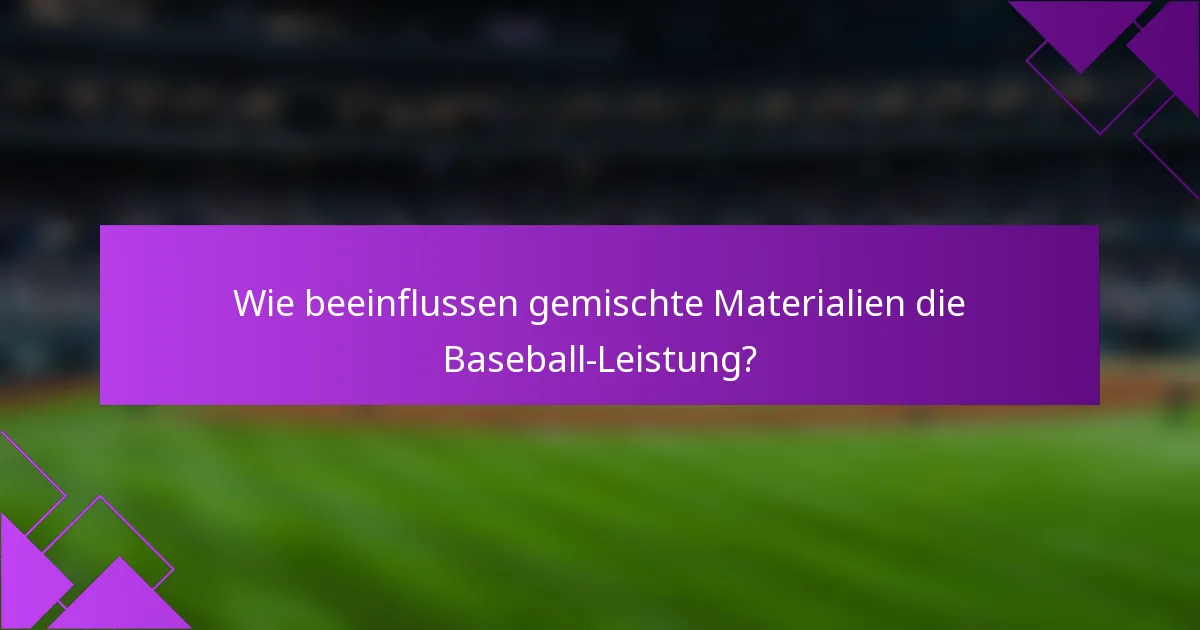 Wie beeinflussen gemischte Materialien die Baseball-Leistung?