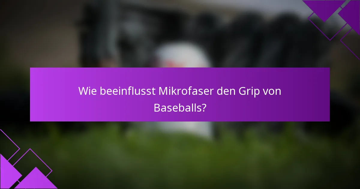 Wie beeinflusst Mikrofaser den Grip von Baseballs?