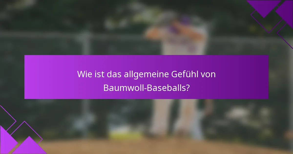 Wie ist das allgemeine Gefühl von Baumwoll-Baseballs?