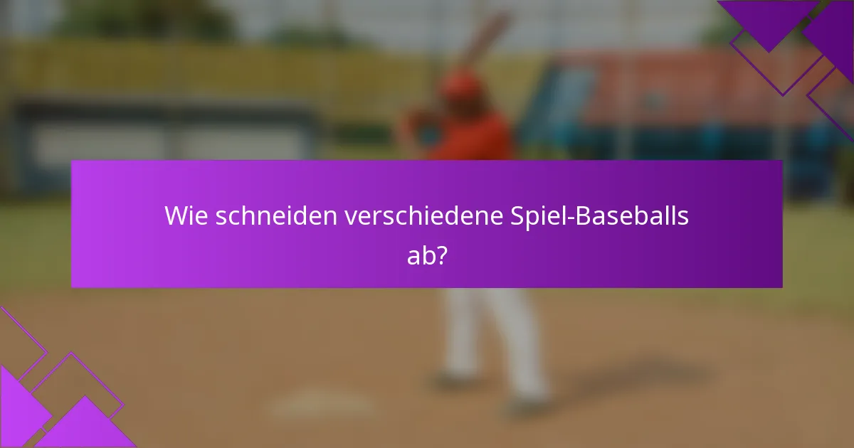 Wie schneiden verschiedene Spiel-Baseballs ab?