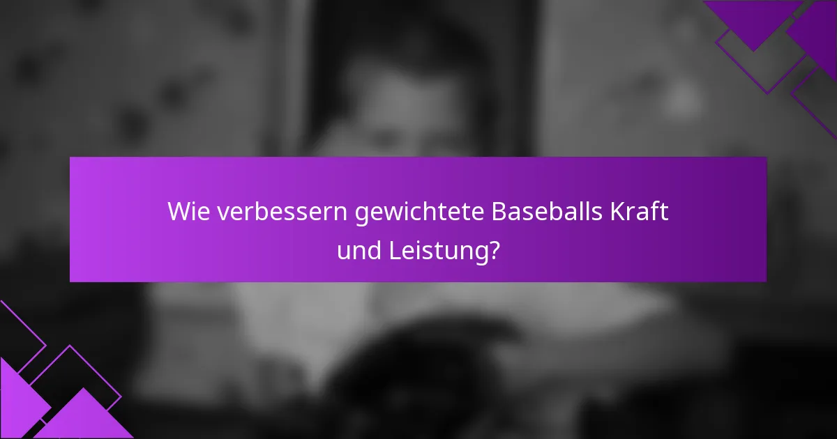 Wie verbessern gewichtete Baseballs Kraft und Leistung?