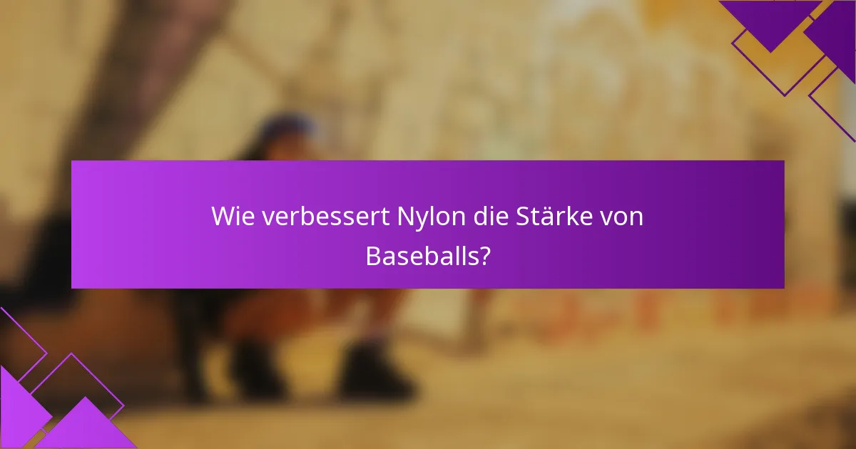 Wie verbessert Nylon die Stärke von Baseballs?