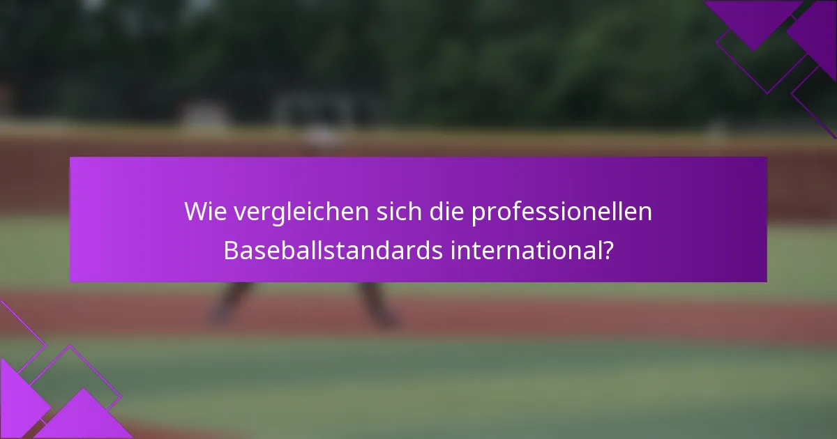 Wie vergleichen sich die professionellen Baseballstandards international?