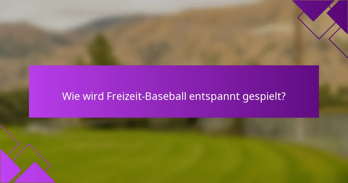 Wie wird Freizeit-Baseball entspannt gespielt?
