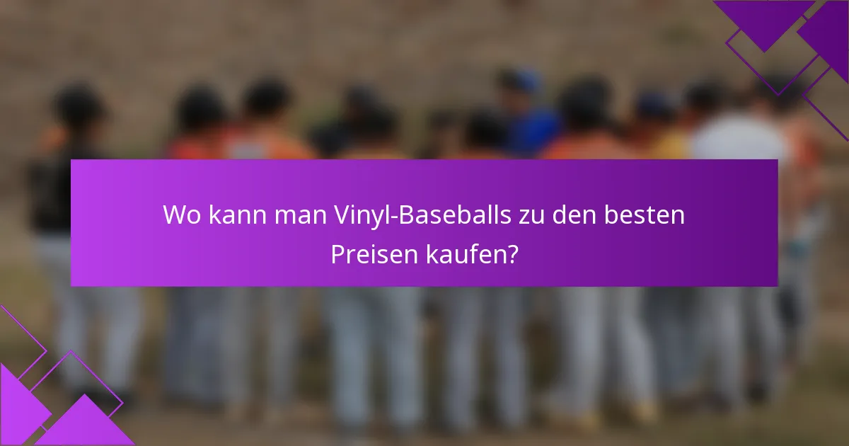 Wo kann man Vinyl-Baseballs zu den besten Preisen kaufen?