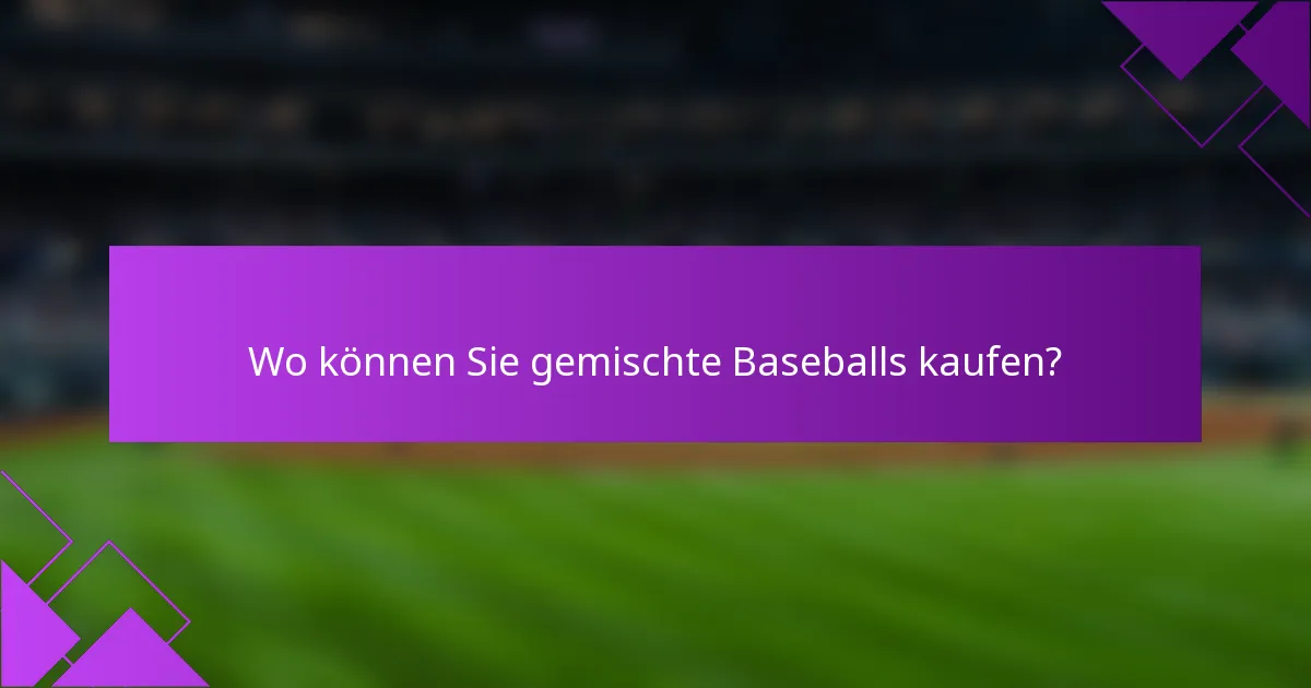 Wo können Sie gemischte Baseballs kaufen?
